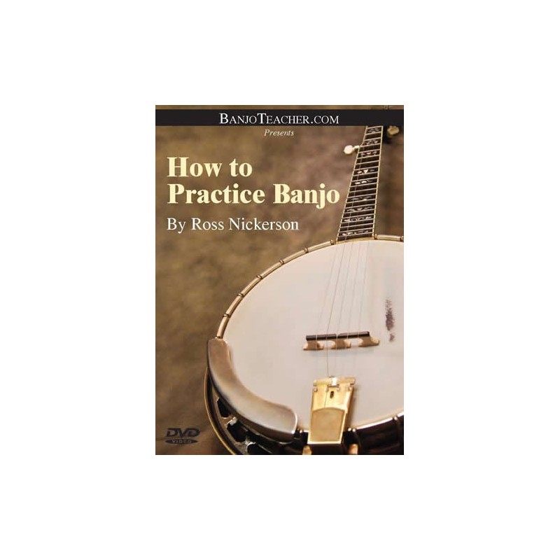 DVD - How To Practice Banjo DVD By Ross Nickerson